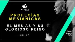 El Mesías y su Glorioso Reino 1ra parte  Abraham Peña  Profecías Mesiánicas [upl. by Akinirt]