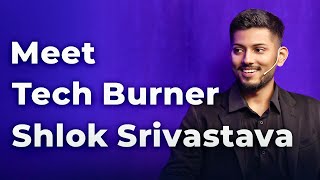 Meet Tech Burner Shlok Srivastava  Episode 55 [upl. by Aremmat]