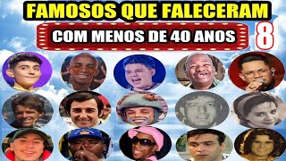 FAMOSOS QUE FALECERAM COM MENOS DE 40 ANOS PARTE 8 [upl. by Shelly]