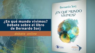 ¿En qué mundo vivimos – Debate sobre el libro de Bernardo Sorj [upl. by Yespmed642]