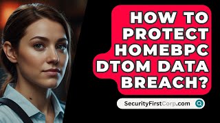 How To Protect Homebpc Dtom Data Breach  SecurityFirstCorpcom [upl. by Giesser653]