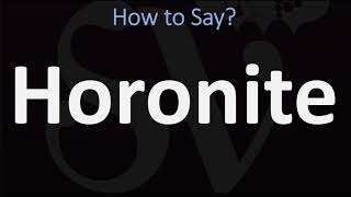 How to Pronounce Horonite CORRECTLY [upl. by Kreager]