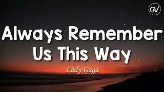 Lady Gaga  Always Remember Us This Way Lyrics [upl. by Victory]