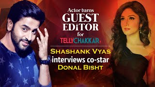 Meet journalist Shashank Vyas as he interviews costar Donal Bisht  Guest Editor  TellyChakkar [upl. by Aekahs]