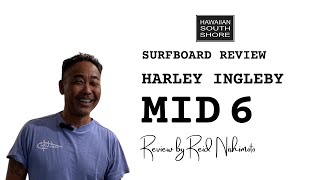 Harley Ingleby Mid 6 Surfboard Review by Reid Nishimoto [upl. by Edmund]