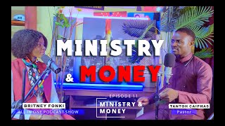 MINISTRY AND MONEY Episode 11 with Britney Fonki and Pst Tantoh Caiphas  ALL IN ONE PODCAST SHOW [upl. by Notlrahc]