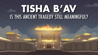 Tisha Bav Is This Ancient Tragedy Still Meaningful [upl. by Treharne]