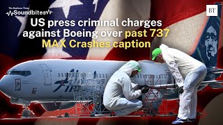 US press criminal charges against Boeing over past 737 MAX Crashes [upl. by Brott297]