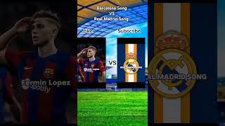 Barcelona Song vs Real Madrid Song like and subscribe [upl. by Pickford973]