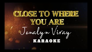 Close To Where You Are  Jonalyn Viray  Karaoke  Instrumental [upl. by Akem]