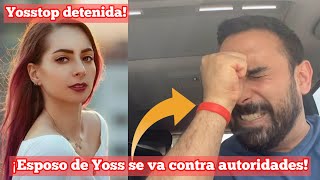 ¡Yosstop det3nieda  ¡Esposo de Yoss se va contra autoridades [upl. by Furie]