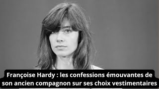 Françoise Hardy  les confessions émouvantes de son ancien compagnon sur ses choix vestimentaires [upl. by Teena727]