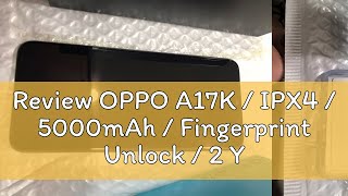 Review OPPO A17K  IPX4  5000mAh  Fingerprint Unlock  2 Years Local Warranty [upl. by Sorac]