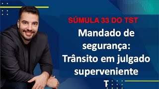 Súmula 33 TST  mandado de segurança e trânsito em julgado superveniente [upl. by Van]