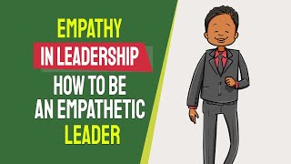 Empathy in Leadership How to Be an Empathetic Leader [upl. by Notlem]