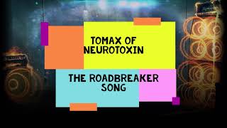 TOMAX OF NEUROTOXIN  The Roadbreaker Song [upl. by Ahseiat207]