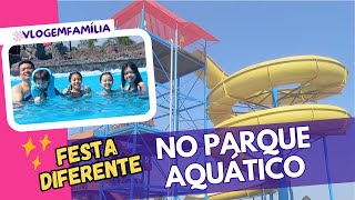 FESTA NO PARQUE AQUÁTICO  NOVOS BRINQUEDOS  FAMÍLIA [upl. by Aesoh634]