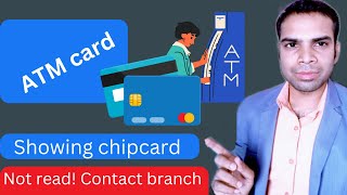 ATM Card showing chip card not read please contact bank branch  inoprative account [upl. by Ahsahs]