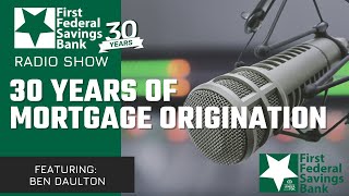 30 Years of Mortgage Origination  First Federal Radio Show 11152024 Featuring Ben Daulton [upl. by Kwan222]