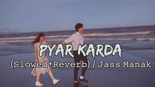 PYAR KARDA  LOFI SLOWED  REVERB MASHUP SONG FULL LOFI BY JASS MANAK [upl. by Dalton]