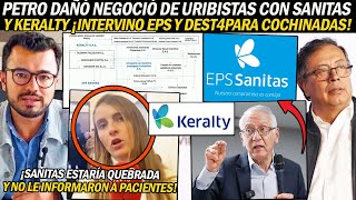 PETRO ACABÓ NEGOCIO DE SANITASKERALTY CON URIBISMO ¡INTERVINO EPS ESTÁN QUEBRAD0S ¡LO OCULTARON [upl. by Naffets]