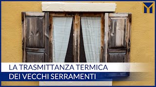 La trasmittanza termica dei vecchi serramenti [upl. by Paulina95]