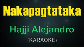 NAKAPAGTATAKA  KARAOKE  Hajji Alejandro [upl. by Loredo1]