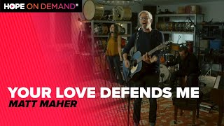 Matt Maher quotYour Love Defends Mequot [upl. by Ettevi]