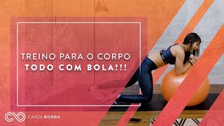 Treino para o CORPO TODO em casa com BOLA  Carol Borba [upl. by Nylesaj427]