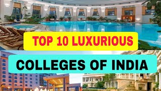 TOP 10 LUXURIOUS COLLEGES OF INDIA  5 STAR HOTEL  IIT  NIT  RAJMAHAL JAISA COLLEGE  BIG COLLEGE [upl. by Ttreve]