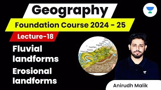 L18  Fluvial landforms and Erosional landforms  Geography  UPSC 2024  Anirudh Malik [upl. by Ellehcal]