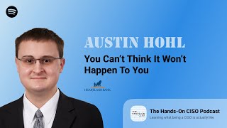 You cant think it wont happen to you  Austin Hohl Information Security Manager  Heartland Bank [upl. by Stagg724]