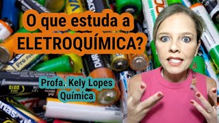 O que estuda a Eletroquímica Profa Kely Lopes  Química [upl. by Ayim]