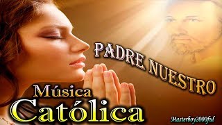 ♫♥☆ MÚSICA CATÓLICA  PADRE NUESTRO Alabanza y Adoración ☆♥♫ [upl. by Weatherley]