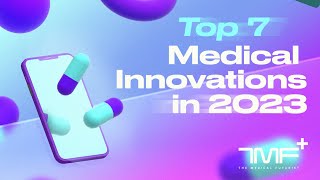 Top 7 Medical Innovations In 2023  The Medical Futurist [upl. by Meneau]