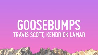 Travis Scott  goosebumps Lyrics ft Kendrick Lamar [upl. by Airetahs]