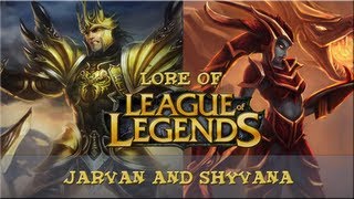 Lore of League of Legends  Part 19 Jarvan and Shyvana [upl. by Ivah673]