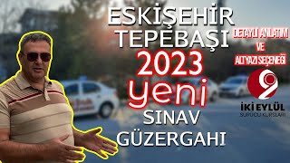 Eskişehir Tepebaşı 2023 Yılı Yeni Direksiyon Sınav Güzergahı Tanıtımı ve Eğitim Videosu [upl. by Arammahs]