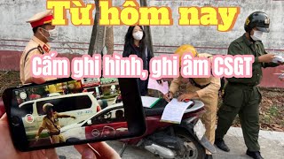 Từ hôm nay cấm giám sát Cảnh sát giao thông làm nhiệm vụ thông qua ghi âm ghi hình [upl. by Nedyrb800]