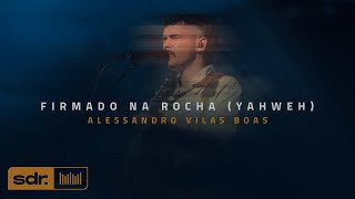 Firmado na Rocha Yahweh Clipe Oficial  Alessandro Vilas Boas  Som do Reino [upl. by Tjader]