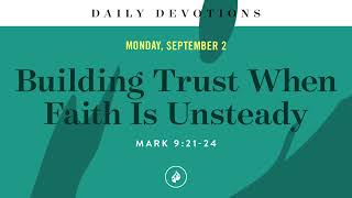 Building Trust When Faith Is Unsteady – Daily Devotional [upl. by Damalus]