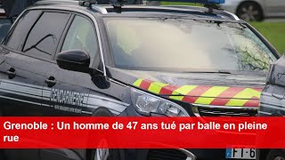 Grenoble  Un homme de 47 ans tué par balle en pleine rue [upl. by Raddatz894]