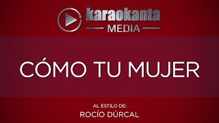 Karaokanta  Rocío Dúrcal  Cómo tu mujer   Sin Sellos [upl. by Aneeles]