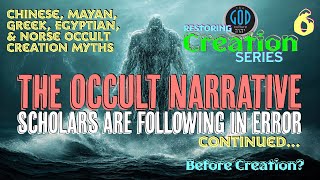 Restoring Creation Part 6 Before Creation The Occult Narrative Scholars Are Following CONTINUED [upl. by Havard]