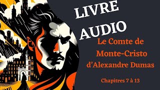 LIVRE AUDIO  Lecture du Comte de MonteCristo Chapitre 7 Ã 13 [upl. by Luisa]