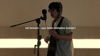 rei brown  our love remains cover [upl. by Forelli170]