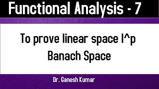 Lec  07 Prove that Lp space is a Banach space  Complete proof [upl. by Nettirb565]