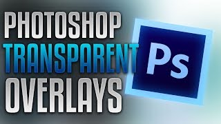 Photoshop Transparent Overlays  Tutorial [upl. by Aletse]