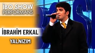 Yalnızım  İbrahim Erkal  İbo Show Performans [upl. by Bret]