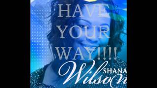 Shana WilsonHave Your Way Flow [upl. by Persons]